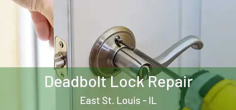 Deadbolt Lock Repair East St. Louis - IL