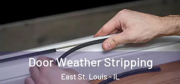 Door Weather Stripping East St. Louis - IL