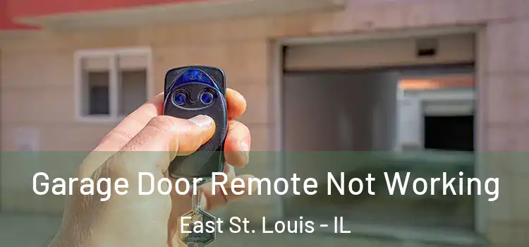  Garage Door Remote Not Working East St. Louis - IL
