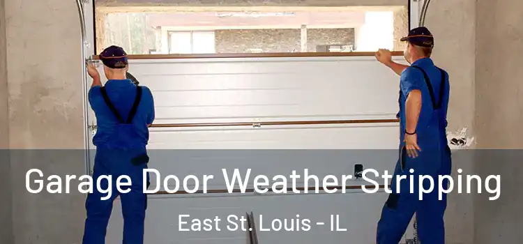  Garage Door Weather Stripping East St. Louis - IL