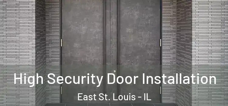  High Security Door Installation East St. Louis - IL