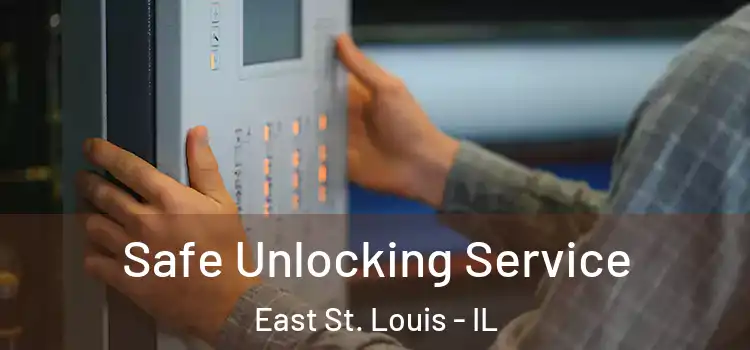  Safe Unlocking Service East St. Louis - IL